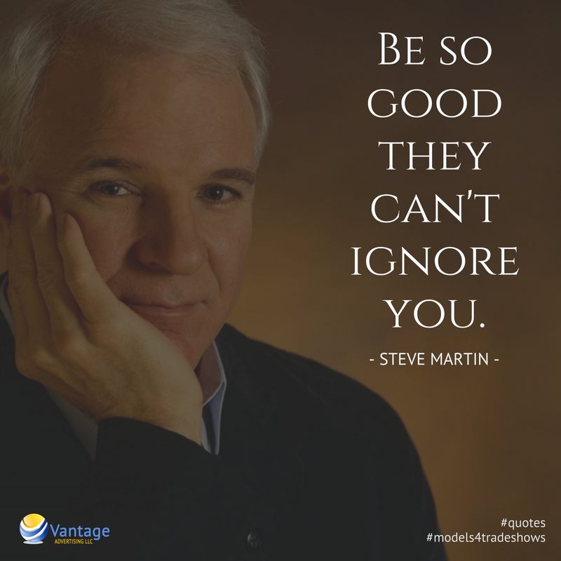 VantageAdv's tweet image. Be so good they can't ignore you. - Steve Martin 
#quotes #modeladvice #brandambassadors #promomodels