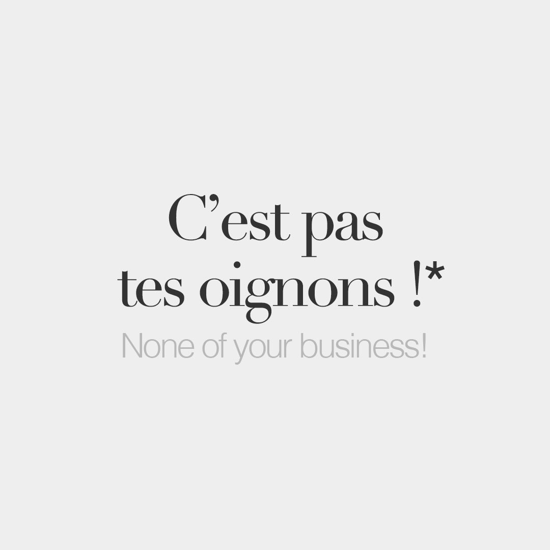 *Literal meaning: It's not your onions! • /s‿ɛ pa tɛz‿ɔ.ɲɔ̃/ #frenchwords
