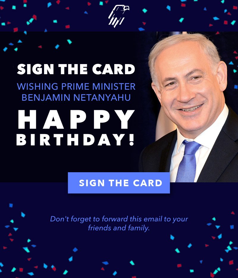 Wish Prime Minister Benjamin a Happy Birthday! 

Sign here >>>  