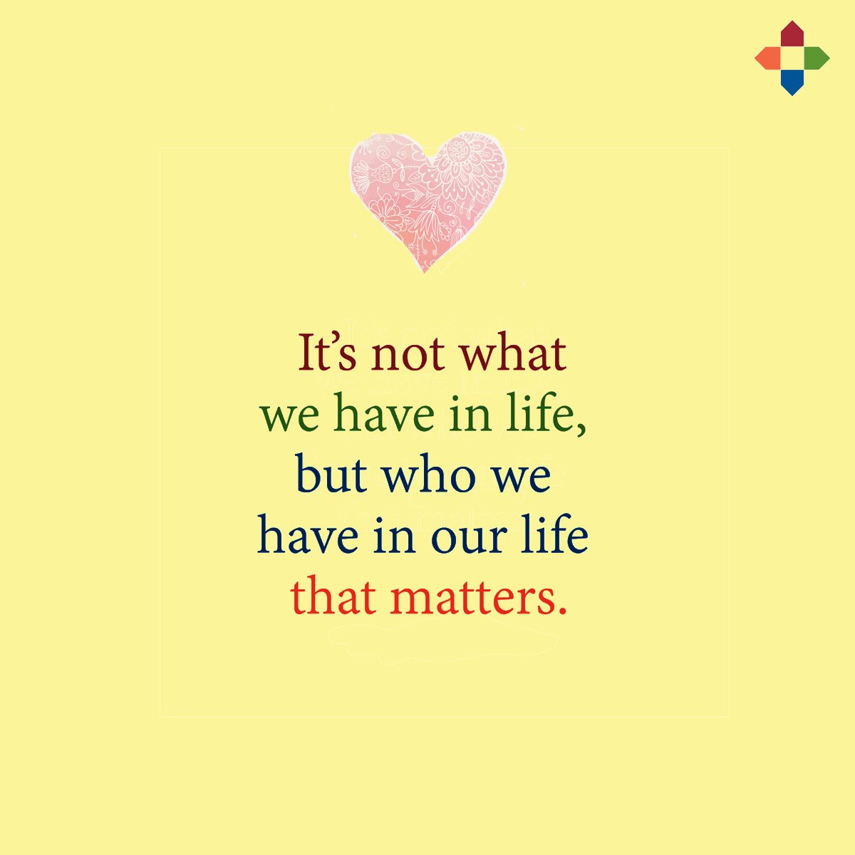 #QuoteOfTheDay...Who we have in our lives is most important.