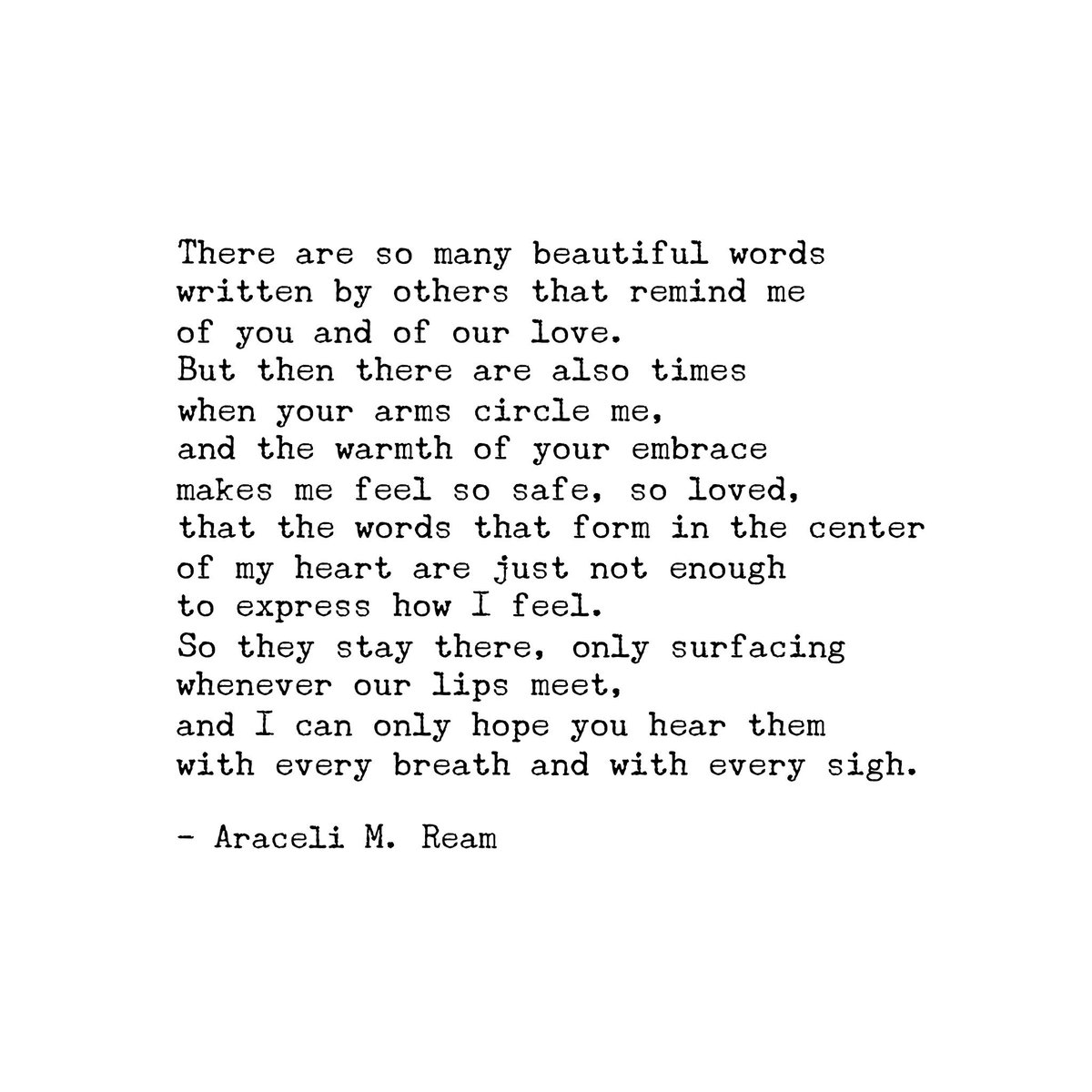 There are so many beautiful words 
written by others that remind me 
of you and of our love

#aracelimream

📷: Benjamin Patch