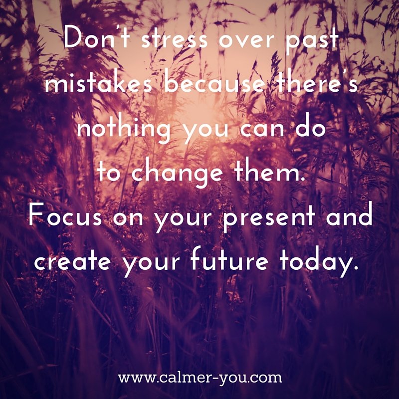 Don’t stress over past mistakes because there’s nothing you can do to change them... #calmeryou