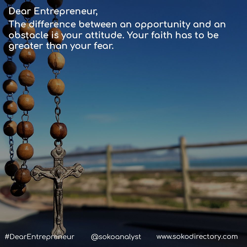 SokoAnalyst's tweet photo. Dear entrepreneur,
The difference between an opportunity and an obstacles is your attitude. Your faith has to be greater than your fear. https://t.co/JVFONNWyxk