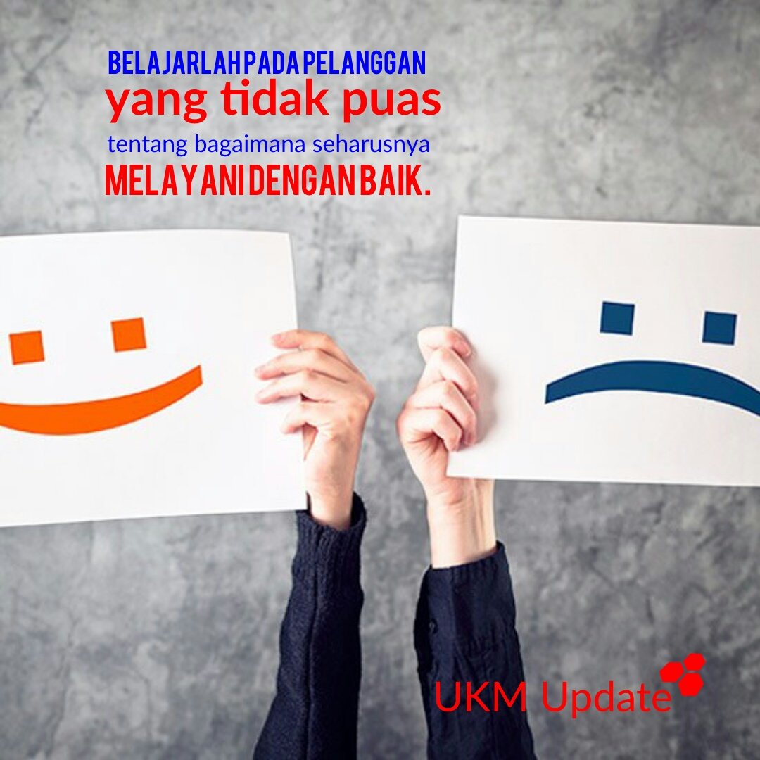 Belajarlah pada pelanggan yg tdk puas ttg bgmn seharusnya melayani. #UKMupdate #TipBisnis