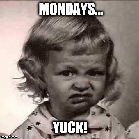 Who else hates Mondays? #mondayssuck #yuck