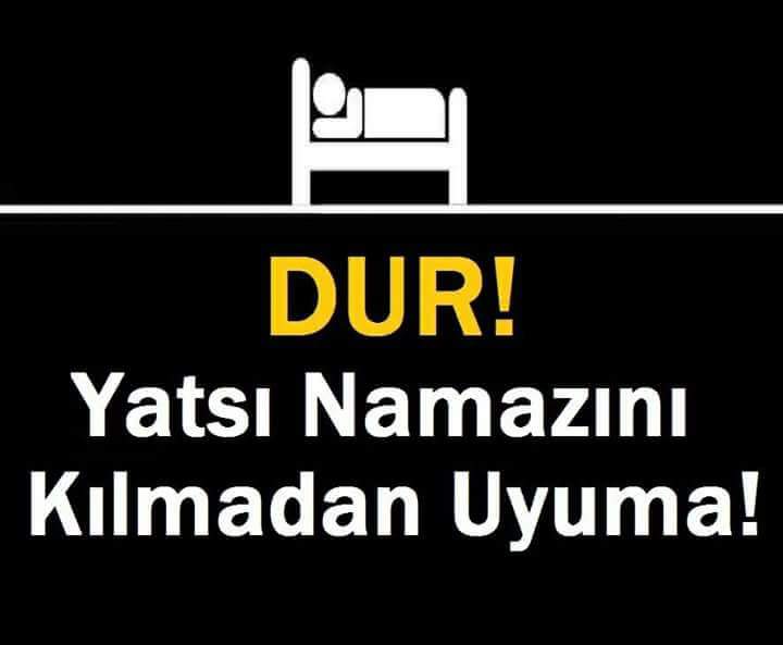 DUR 
YATSI NAMAZINI KILMADAN UYUMA!