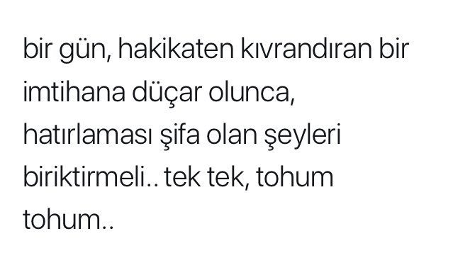 Kıvrandıran imtihana şifa olan şey biriken inançlarımızı hatırlamaktır. Ölümden başkaya çare vardır. Tohum ek, o yollarda filizler açar yine