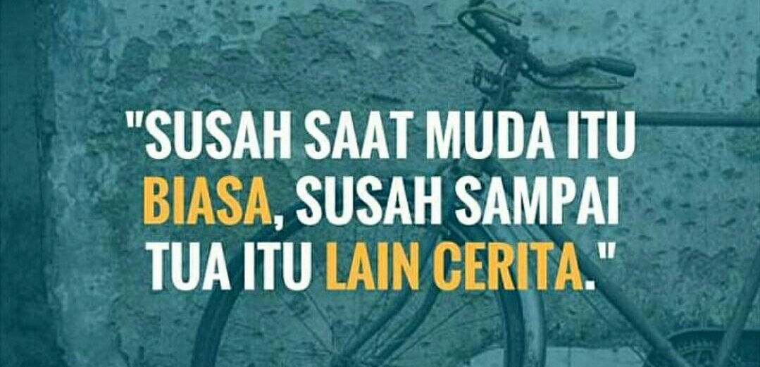 Susah saat muda itu biasa , susah sampai tua itu lain cerita