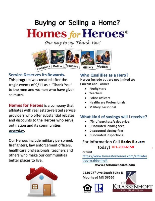 Call me for more information on Homes for Heroes!!! Just a little way for us to give back!! 701-200-6158/ Becky Blauert