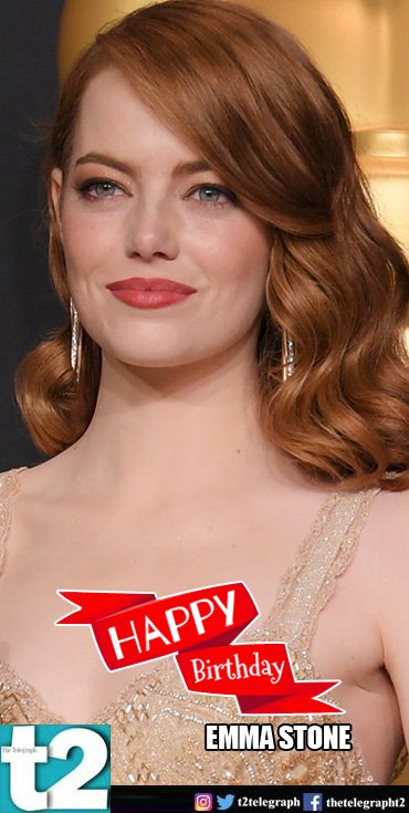 T2 wishes a happy birthday to Li\l Miss Sunshine Emma Stone. 