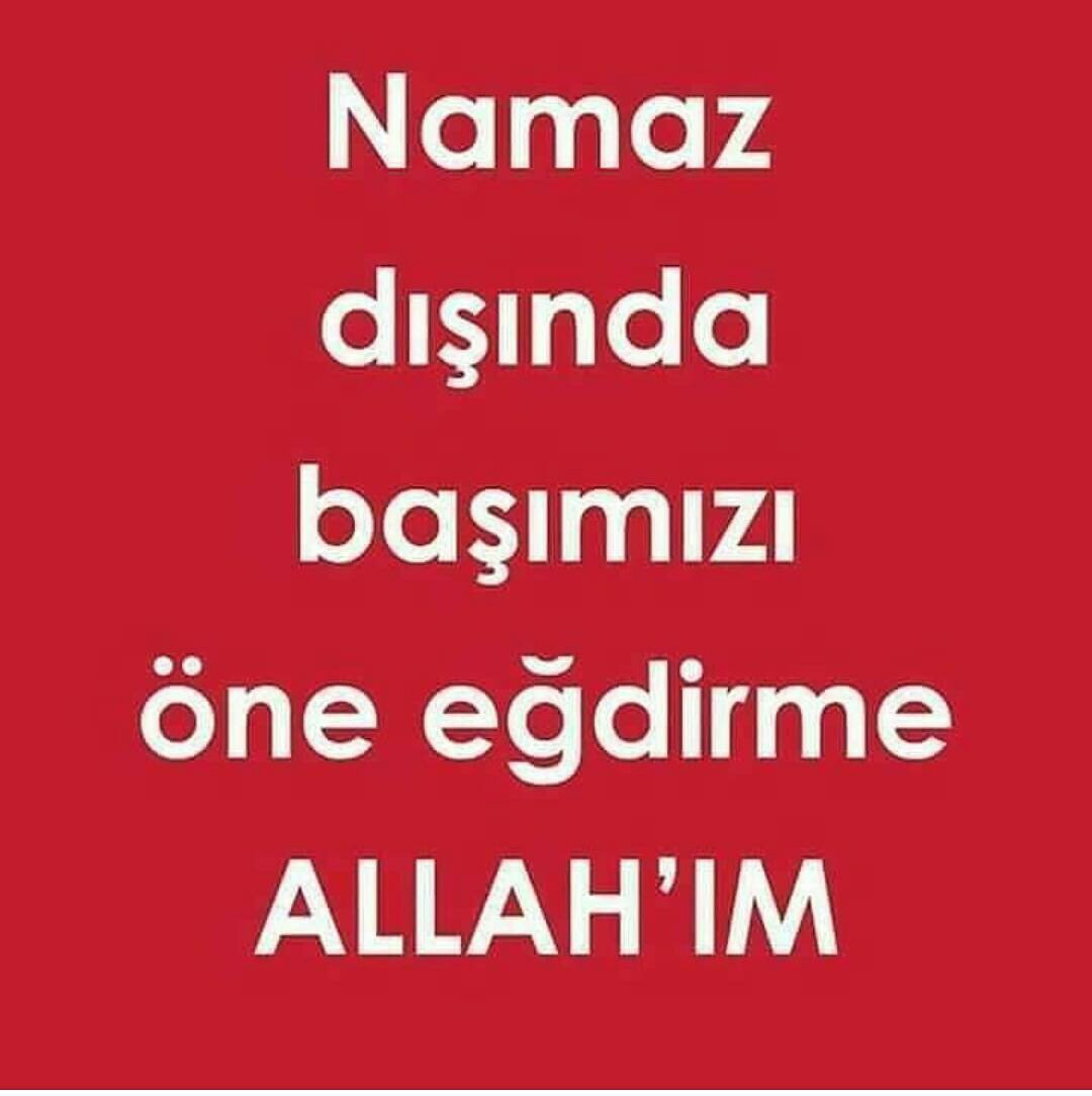 Allahım namaz dışında başımızı öne eydirmesin.amin