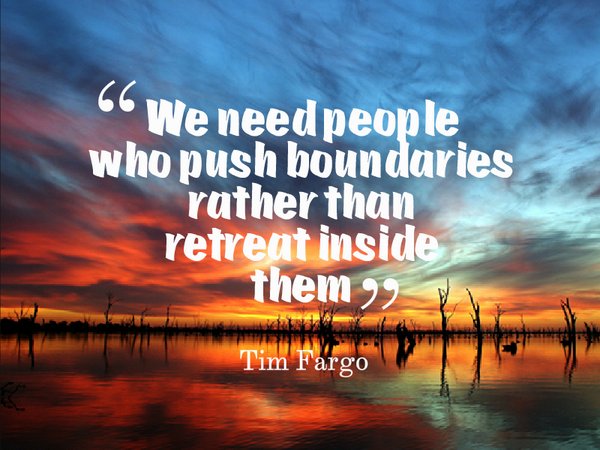 relationshipsdw's tweet photo. We need people who push boundaries, rather than retreat inside them. - Tim Fargo #quote #dailymotivation https://t.co/IkgKcHi4gh