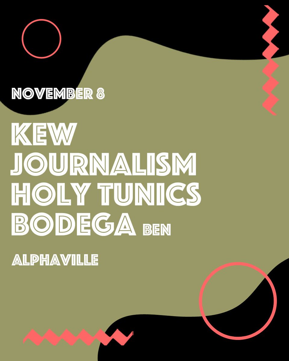 SHOW
WEDNESDAY
ALPHAVILLE
~~~
KEW
JOURNALISM
HOLY TUNICS
BODEGA (BEN)