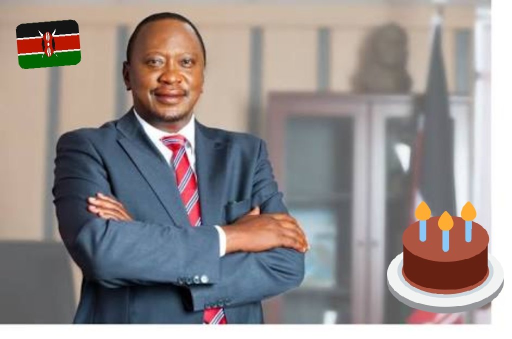 Happy Happy Happy  Birthday to My President His Excellency Uhuru Kenyatta 