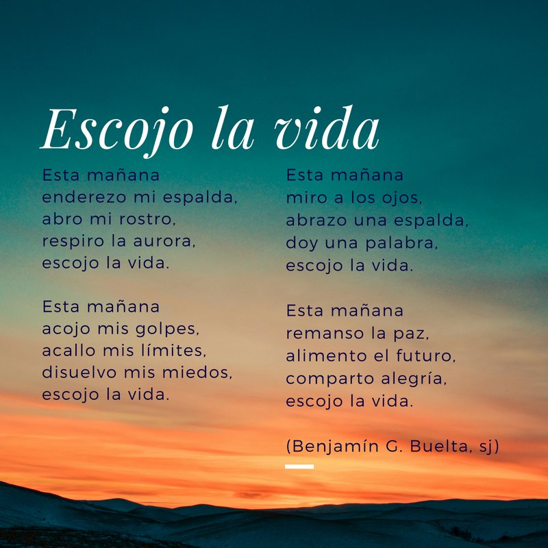 Esta mañana
enderezo mi espalda,
abro mi rostro,
respiro la aurora,
escojo la vida.
