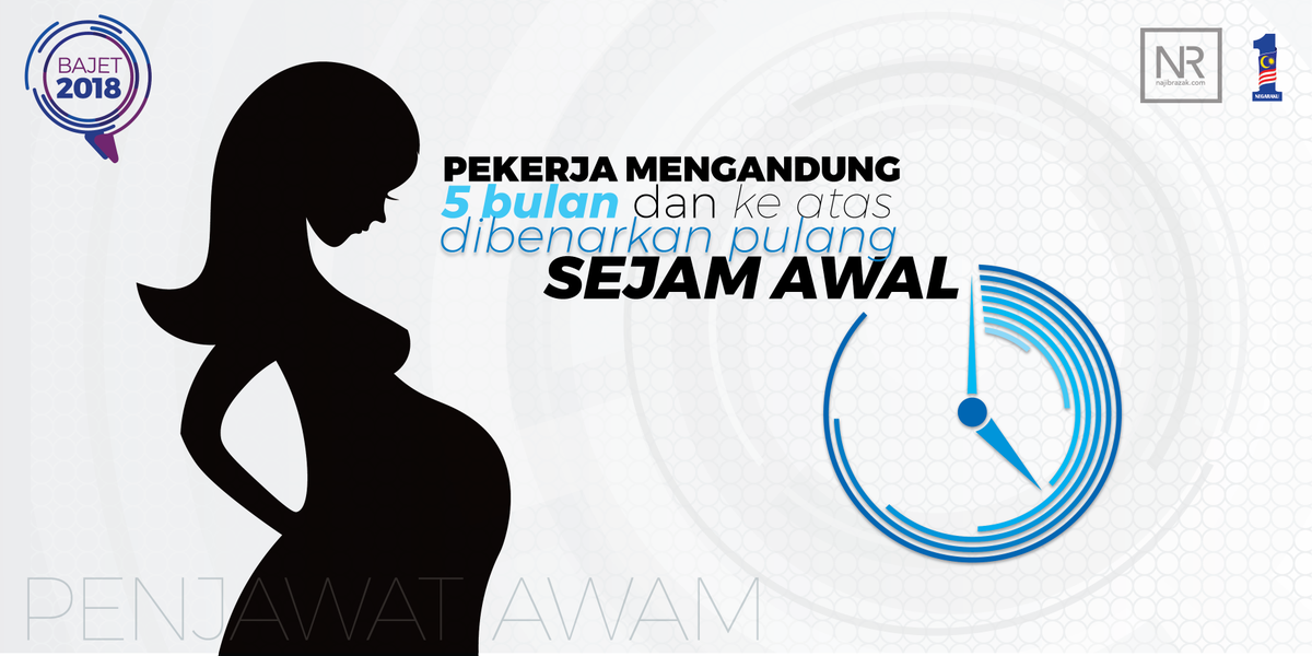 Penjawat awam wanita yg mengandung 5 bln ke atas dibenar pulang awal sejam. Suami yg bekerja Krjn jg dibenar pulang awal sejam #Bajet2018
