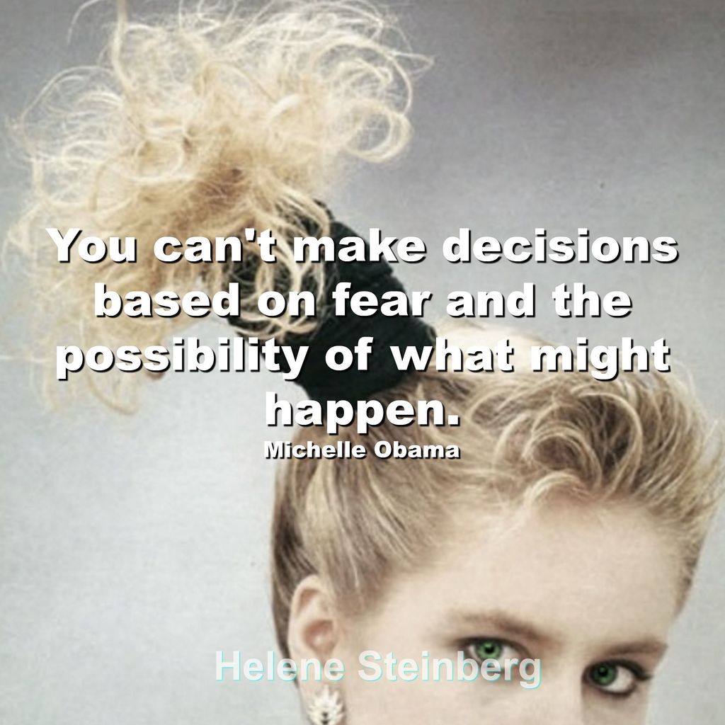 helenesteinber's tweet image. You can't make decisions based on fear and the possibility of what might happen - Michelle Obama #FlashbackFriday ift.tt/2gI7FBJ