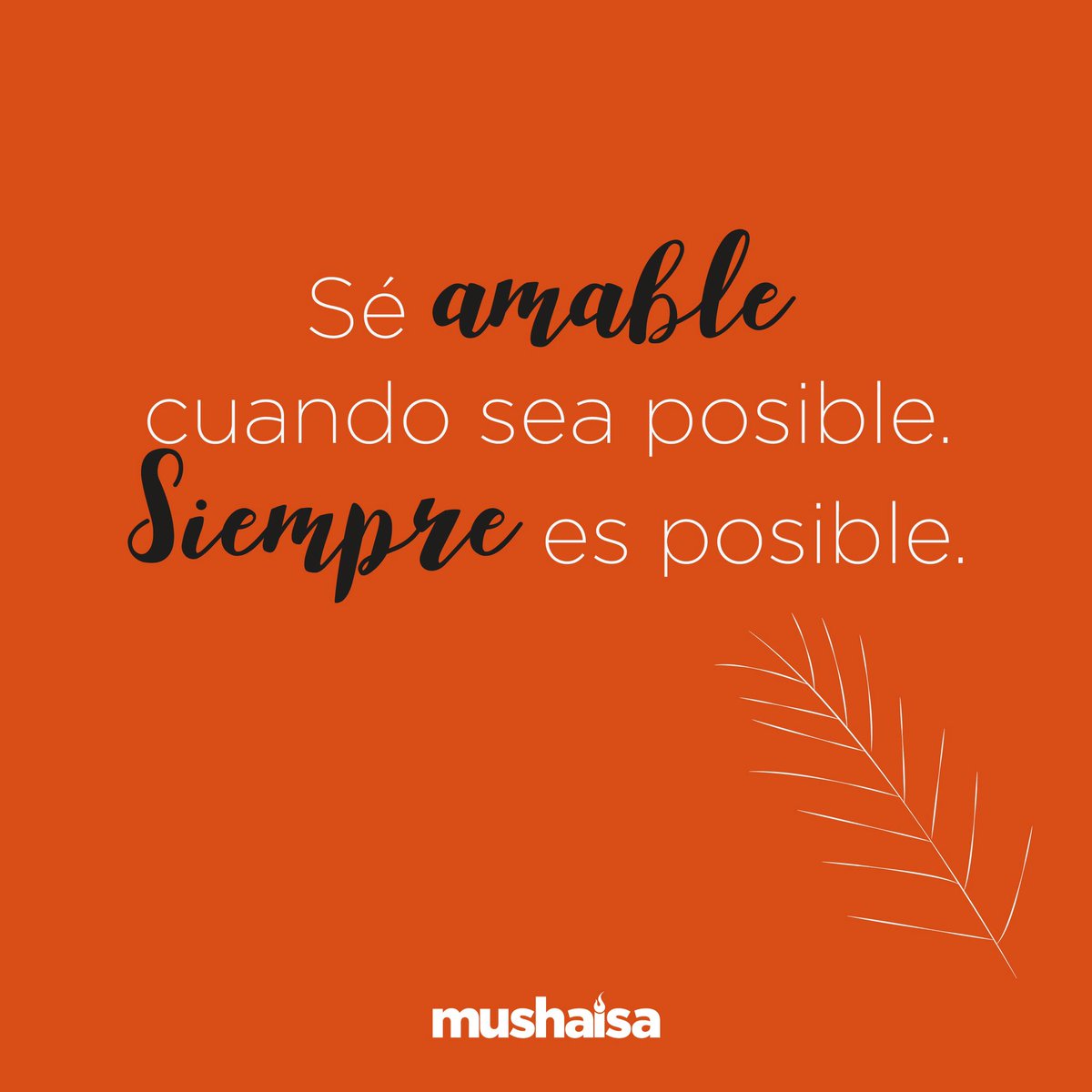 #SiempreEsPosible #Mushaisa