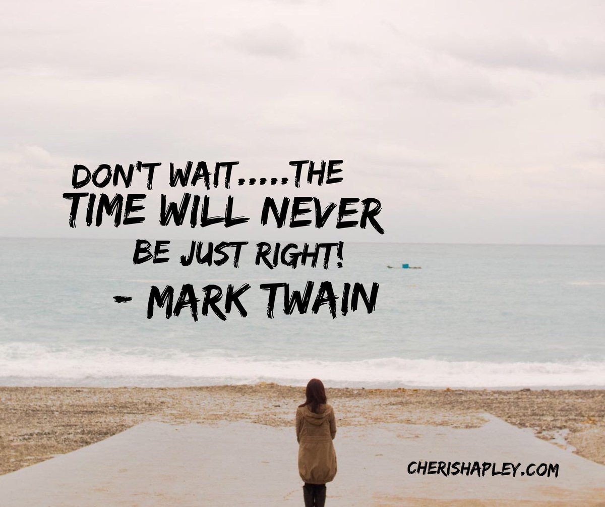 cheri_shapley's tweet image.      "Don't Wait...The Time WILL NEVER be just RIGHT" - Mark Twain ==&amp;gt; bit.ly/2alzQCH