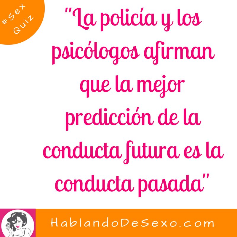 hablodesexo's tweet photo. "La policía y los psicólogos afirman que la mejor predicción de la conducta futura es la conducta pasada" #FrasesHDS #ATBOct #SexQuiz https://t.co/AqrVOBQuek