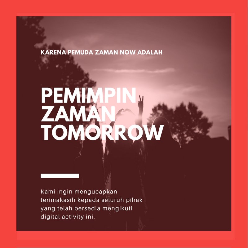 Wahai #PEMUDAZAMANNOW di manapun kalian berada, kita cuma mau bilang, kalau kalian itu: 

#PEMIMPINZAMANTOMORROW yang keren!