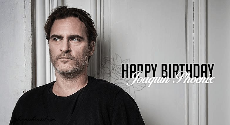 Happy Birthday Joaquin Phoenix!  
