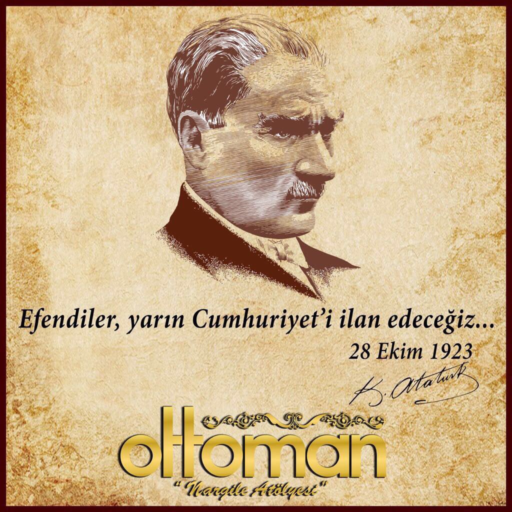 "Efendiler, yarın Cumhuriyet'i ilan edeceğiz." - Gazi Mustafa Kemal Atatürk, 28 Ekim 1923.