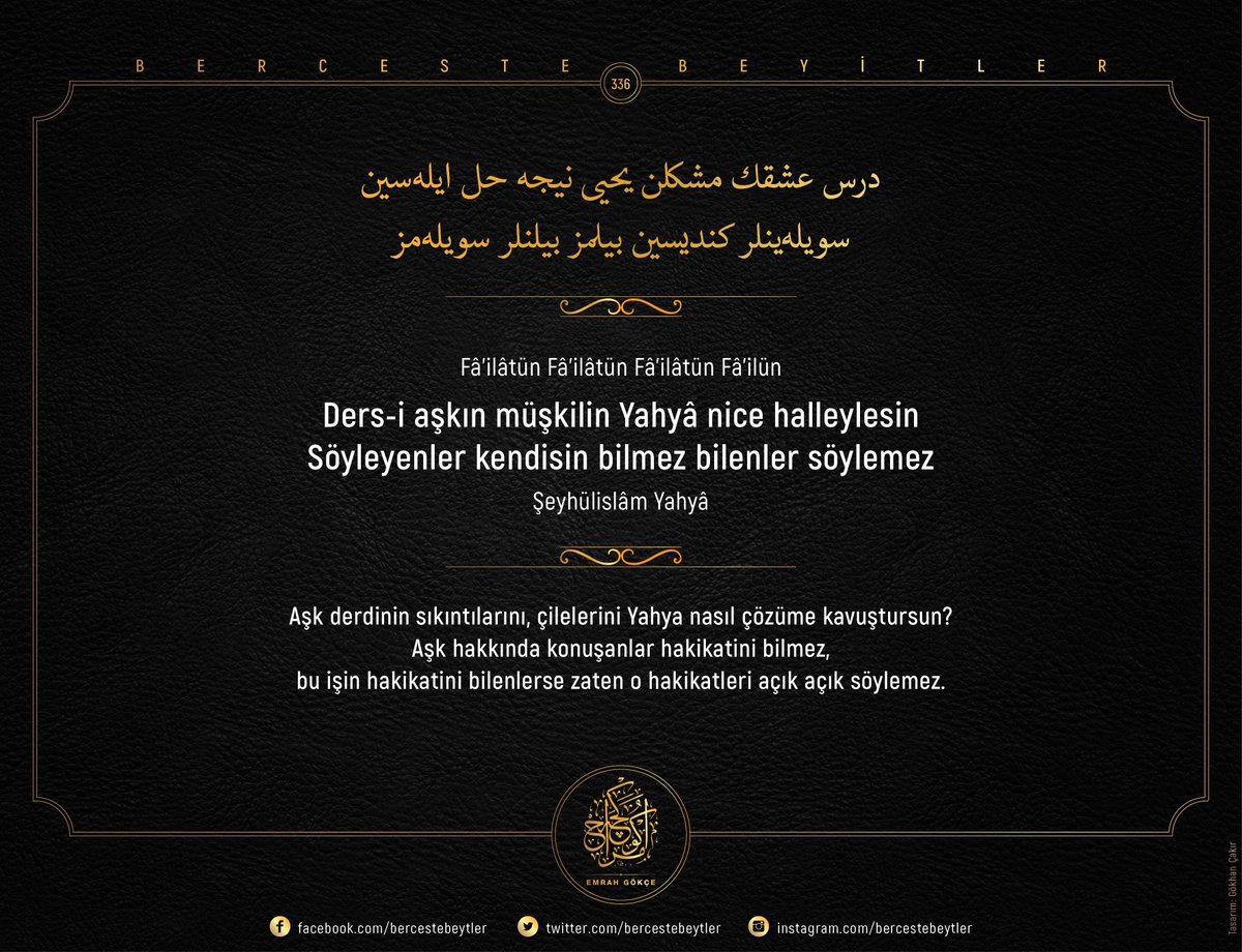 Berceste Beyitler - 336

Ders-i aşkın müşkilin Yahyâ nice hâlleylesin
Söyleyenler kendisin bilmez bilenler söylemez

| Şeyhülislâm Yahyâ