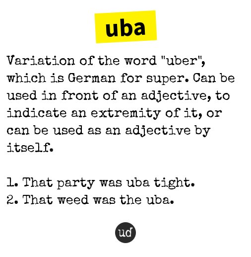 Urban Dictionary On Twitter Uba Variation Of The Word Uber Which Is German For Super Can Be Used Https T Co Tcsm1uc4cl