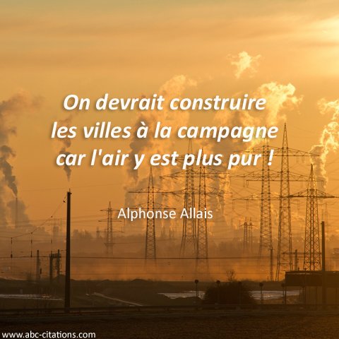 Citations Du Monde On Devrait Construire Les Villes A La Campagne Car L Air Y Est Plus Pur Citation D Alphonse Allais Pollution Quotes Ecology T Co V3clkca2pi Twitter Citations Du Monde On Devrait Construire Les Villes A La Campagne Car L Air Y Est Plus Pur Citation D Alphonse Allais Pollution Quotes Ecology T Co V3clkca2pi Twitter