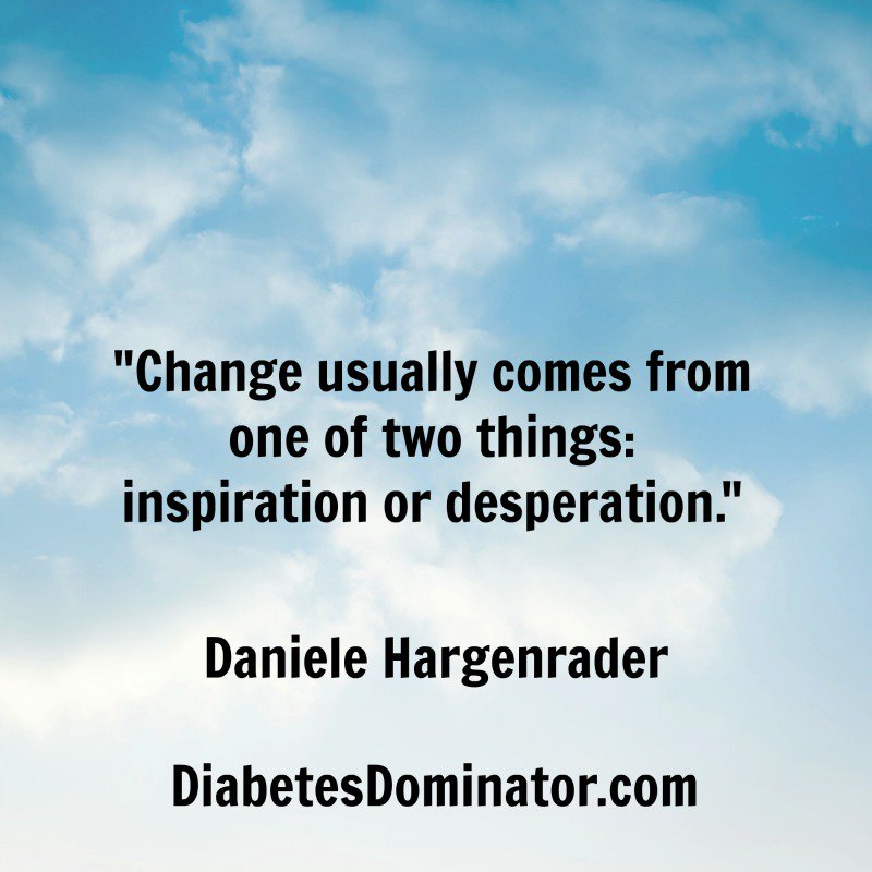diabetesDomin8r's tweet photo. Change usually comes from one of two things: inspiration or desperation…  #Diabetes #DOC https://t.co/ichzmgk3yG