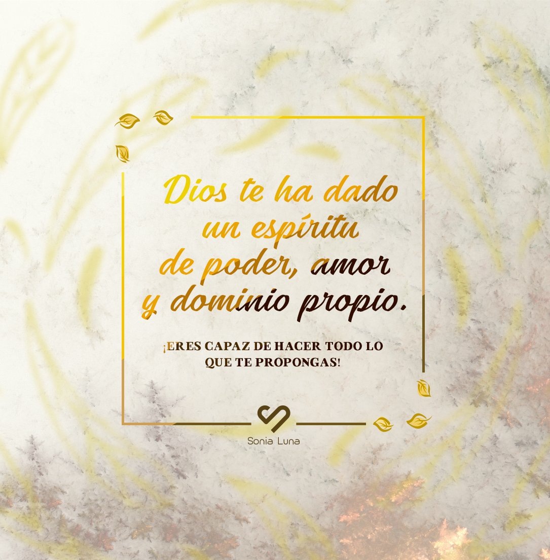 PSoniaLuna's tweet photo. Dios te ha dado un espíritu de poder, amor y dominio propio. ¡Eres capaz de hacer todo lo que te propongas! https://t.co/H4E9njaArJ