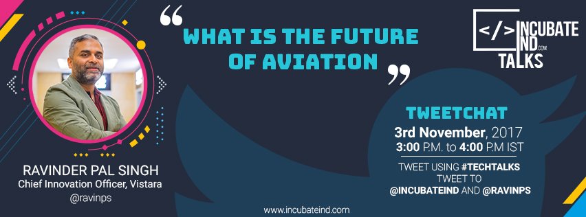IncubateIND's tweet photo. #TechTalks "What is the future of Aviation" #DisruptionInAviation #AskRavi  @ravinps #TweetChat https://t.co/6pOcdxaRLD