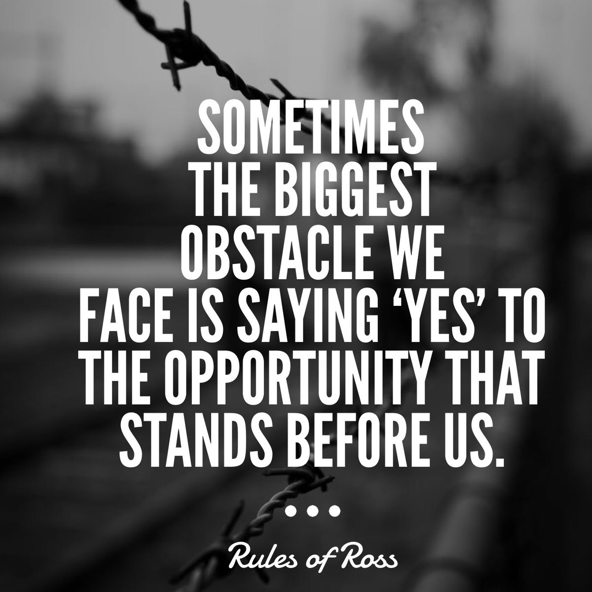 rulesofross's tweet photo. “Sometimes the biggest obstacle we face is saying yes to the opportunity that stands before us.” #RulesofRoss #mindset #sayyes https://t.co/m1z2Xp9KXz