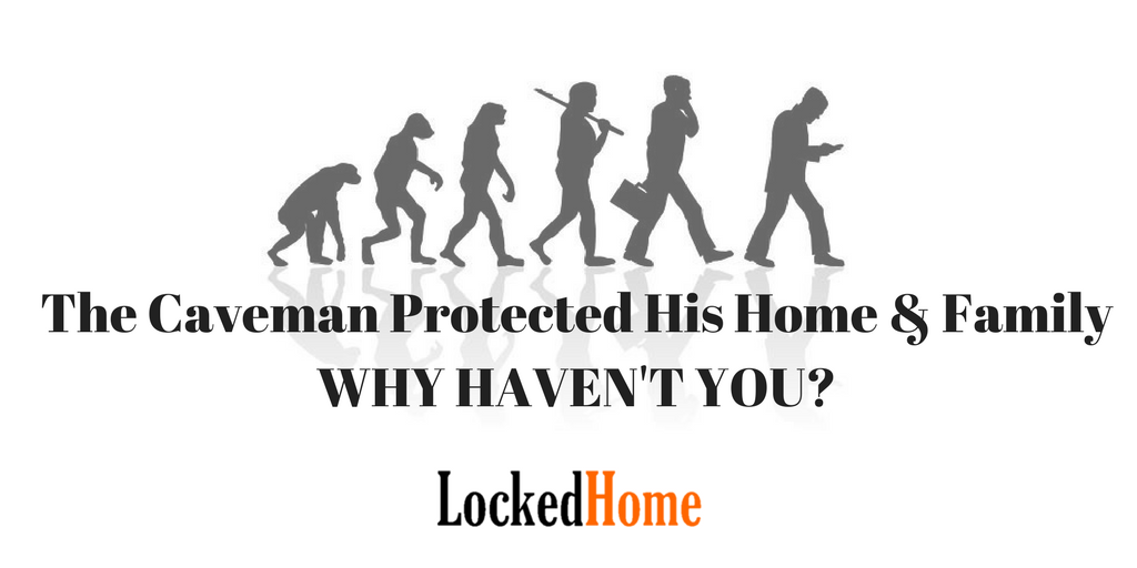 The caveman protected his home and family, so why have almost 1/4 of homes not installed #homesecurity. Have we really evolved?