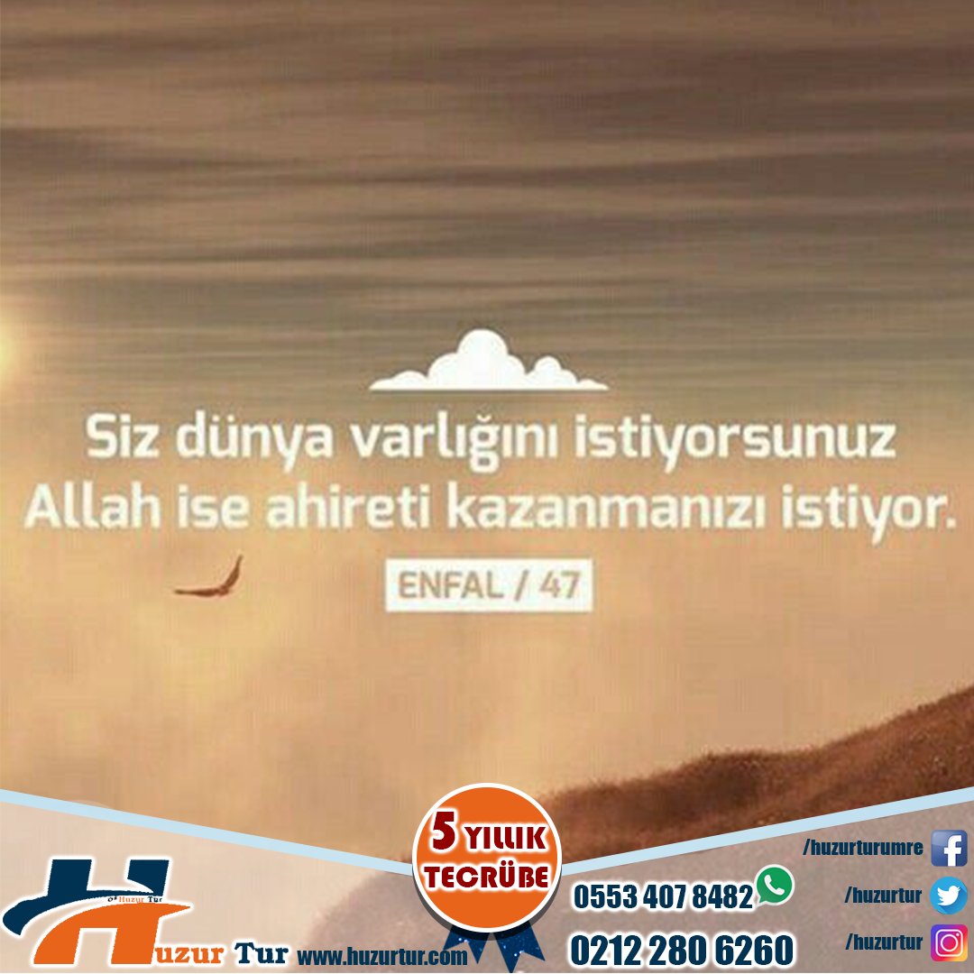 "Siz dünya varlığını istiyorsunuz Allah ise ahireti kazanmanızı istiyor"
' ENFAL / 47'
5. Yıla özel Umre Fiyatları ile Hizmetinizdeyiz.
Umre ziyaretlerinizde Uygun fiyat Kaliteli hizmet için Huzur Tur'u Seçin.
iletişim: 0212 280 6260
Whatsapp:0553 407 8482
huzurtur.com