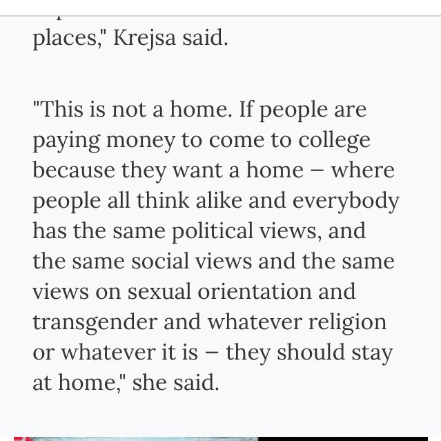 "This is not a home. If people are paying money to come to college because they want a home - where people all think alike and everybody has the same political views, and the same social views and the same views on sexual orientation and transgender and whatever religion or whatever it is - they should stay at home," she said.
