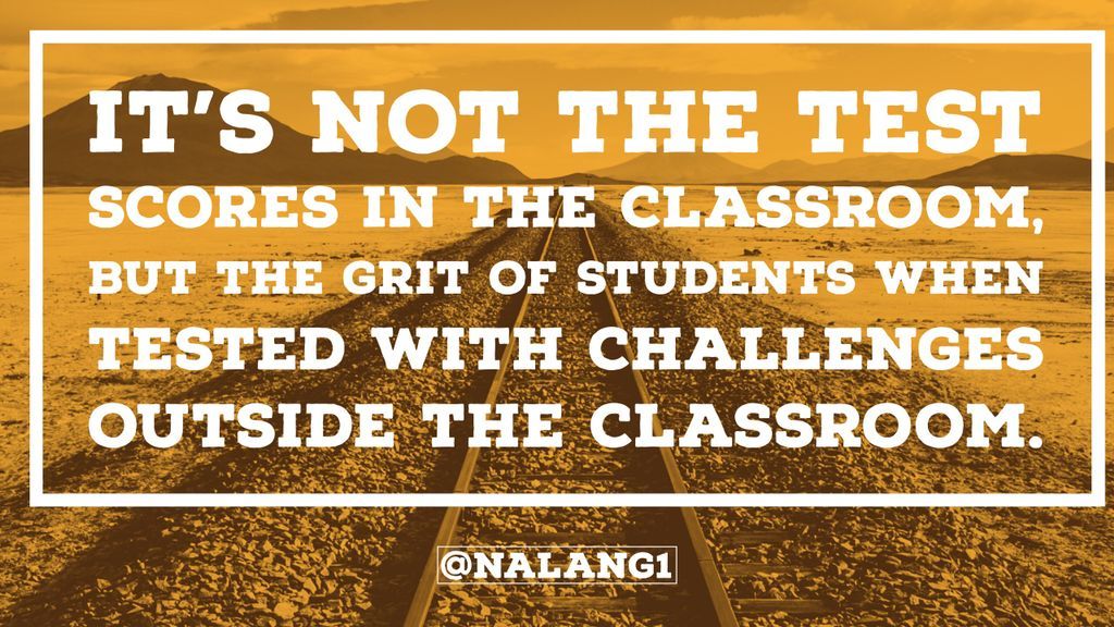 It’s not the test scores in the classroom, but the grit of students when tested with challenges outside the classroom. #WednesdayWisdom