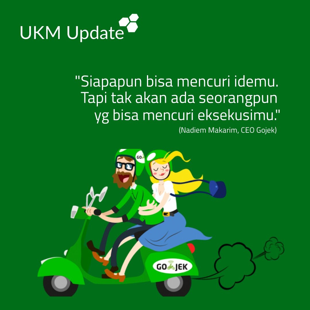 "Siapapun bisa mencuri idemu. Tapi tak ada seorangpun yg bisa mencuri eksekusimu." (Nadiem Makarim, CEO <a href="/gojekindonesia/">Gojek Indonesia</a> 
#UKMupdate