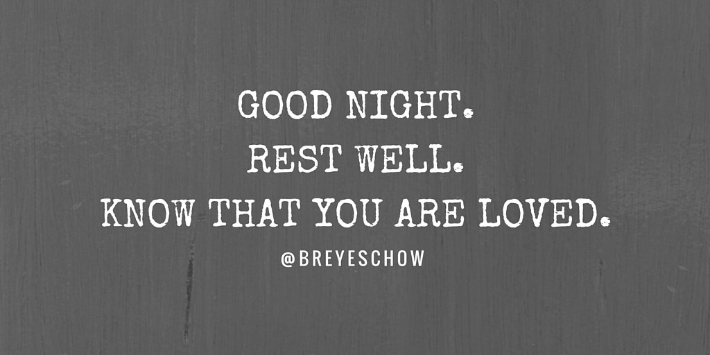 Good night.
Rest well.
Know that you are loved.