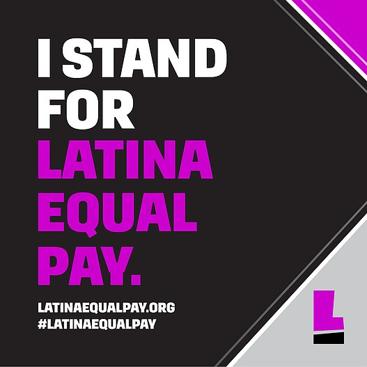 Go to latinaequalpay.org for reports, resources, and important information on #LatinaEqualPay.