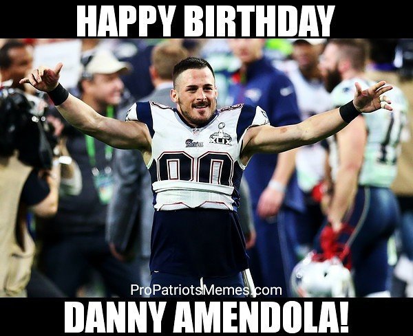 Pro Patriots Memes On Twitter Hbd Buddy Dannyamendola