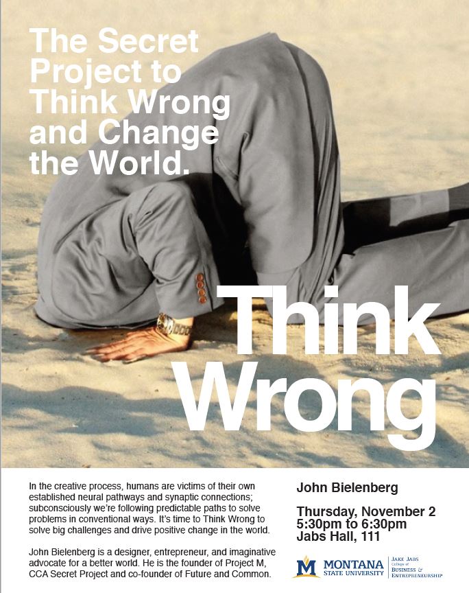 .<a href="/J_Bielenberg/">John Bielenberg</a> of @FuturePartners to talk about "thinking wrong &amp; changing the world" today @ 5:30 pm in Jabs 111 on #MontanaState's campus!