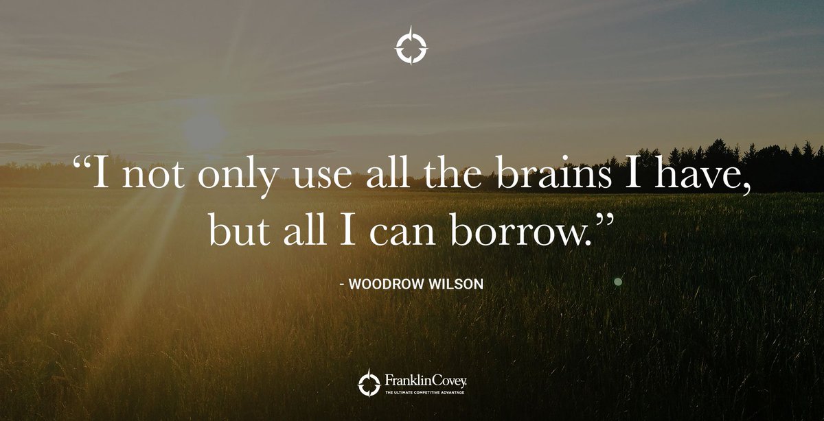StephenRCovey's tweet photo. #QOTD "I not only use all the brains I have, but all I can borrow." - Woodrow Wilson https://t.co/aQOAt3hS6P