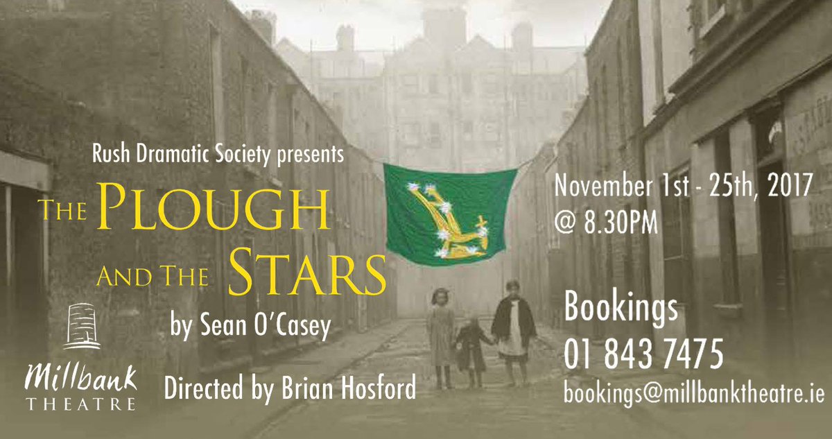 Rush Dramatic Society, presents Sean O'Casey's The Plough and the Stars from 1st to 25th November at 8.30pm  at The Millbank Theatre Rush