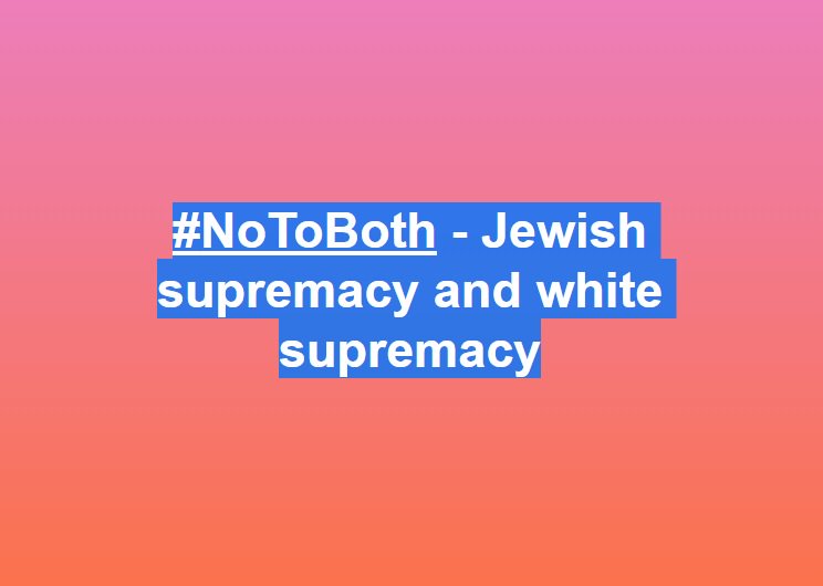 rima123's tweet photo. #NoToBoth - Jewish supremacy and white supremacy https://t.co/WzfYlgKhj2