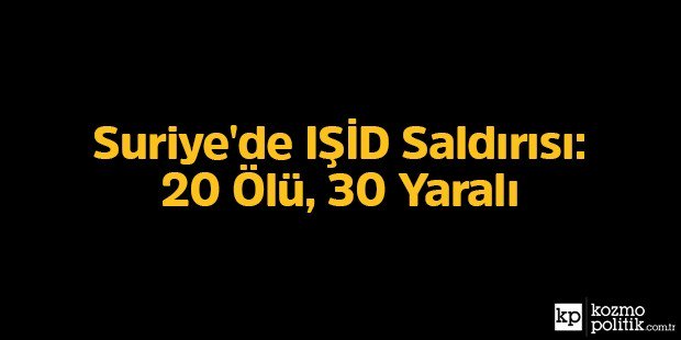 kozmopolitikcom's tweet photo. Suriye'de IŞİD Saldırısı: 20 Ölü, 30 Yaralı - Kozmopolitik https://t.co/gDHpSuZ6jv https://t.co/llOLuH0doj