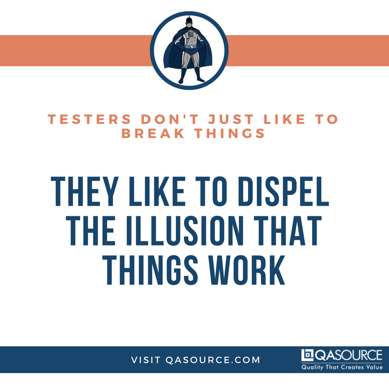 QASource's tweet photo. Testers don't just like to break things: They like to dispel the illusion that things work. https://t.co/q7YCwRx4IG #softwaretesting #QA #ItsBestToTest https://t.co/CJtakpFA7i