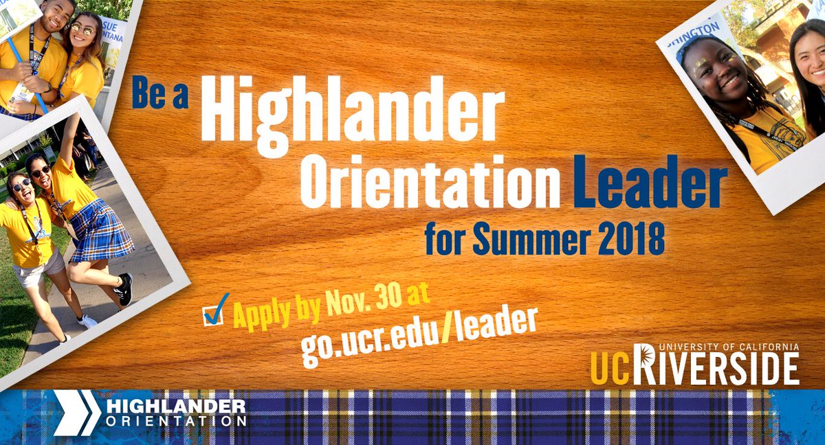 Apply to be a Highlander Orientation Leader for Summer 2018! As a leader, you’ll get paid and get a place to live, develop leadership skills, build your resume, make new friends and help incoming students get the most from their UCR experience. Apply before November 30th!