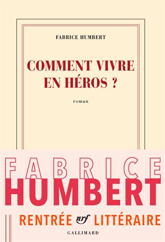 RakutenFrance's tweet photo. #VendrediLecture "Comment vivre en héros" de Fabrice Humbert @Gallimard #MRL17 https://t.co/WvFI1YeRYf https://t.co/fc1rAU6sPJ